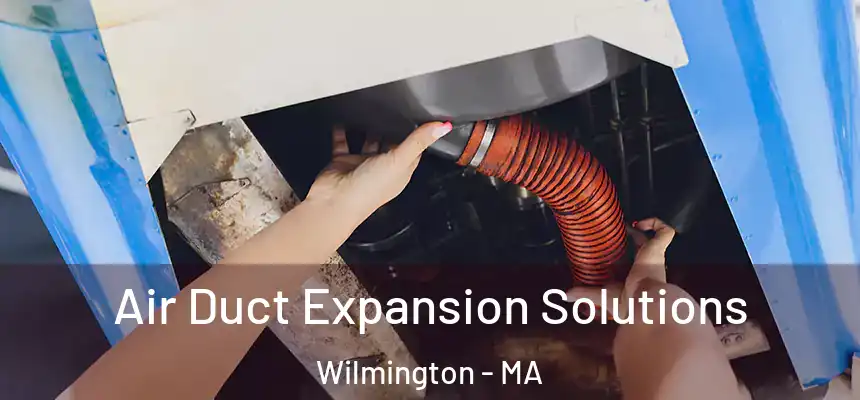  Air Duct Expansion Solutions Wilmington - MA