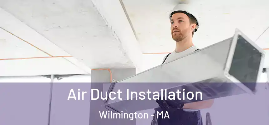 Air Duct Installation Wilmington - MA