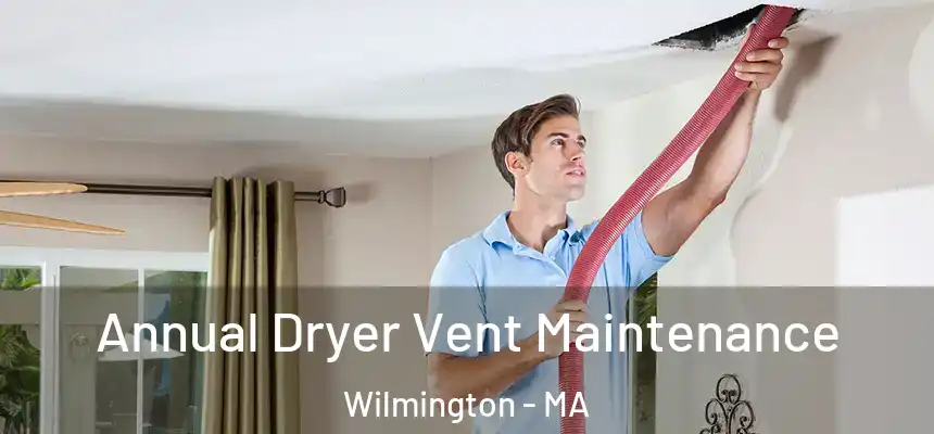  Annual Dryer Vent Maintenance Wilmington - MA