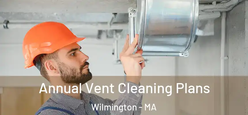  Annual Vent Cleaning Plans Wilmington - MA