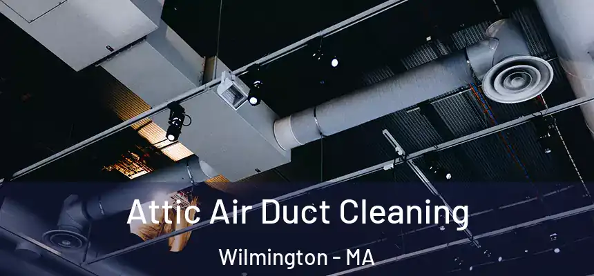  Attic Air Duct Cleaning Wilmington - MA