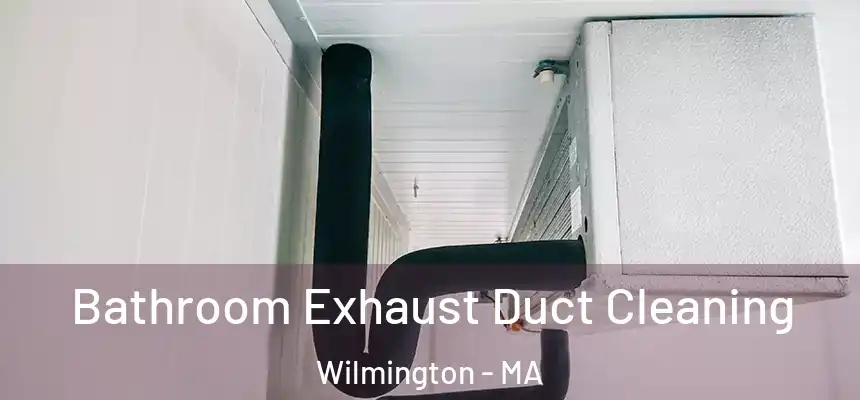  Bathroom Exhaust Duct Cleaning Wilmington - MA