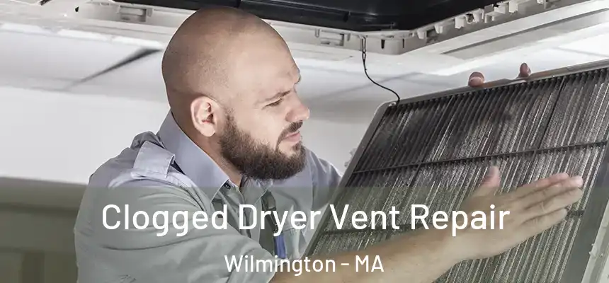 Clogged Dryer Vent Repair Wilmington - MA