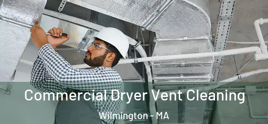  Commercial Dryer Vent Cleaning Wilmington - MA