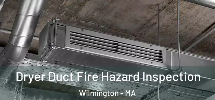  Dryer Duct Fire Hazard Inspection Wilmington - MA