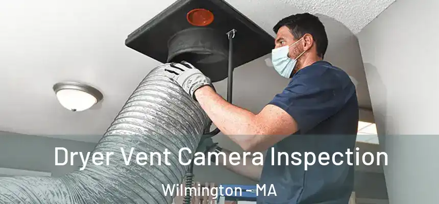  Dryer Vent Camera Inspection Wilmington - MA