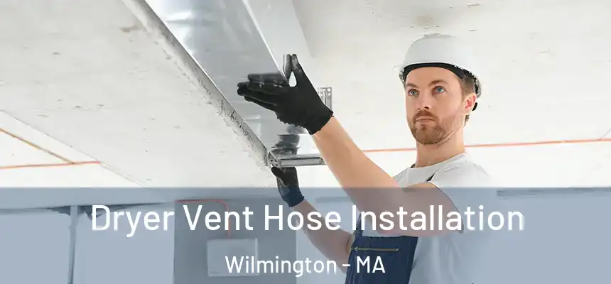  Dryer Vent Hose Installation Wilmington - MA