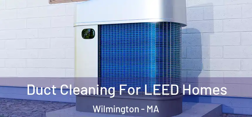  Duct Cleaning For LEED Homes Wilmington - MA