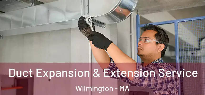  Duct Expansion & Extension Service Wilmington - MA