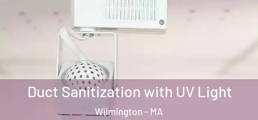  Duct Sanitization with UV Light Wilmington - MA