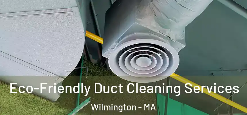  Eco-Friendly Duct Cleaning Services Wilmington - MA