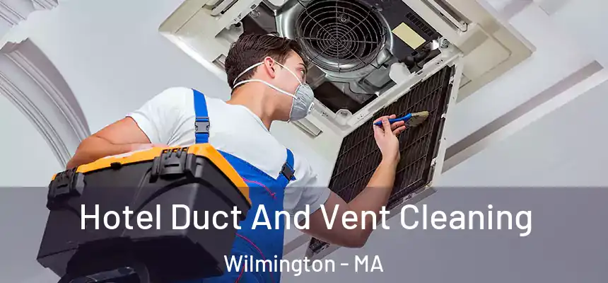  Hotel Duct And Vent Cleaning Wilmington - MA