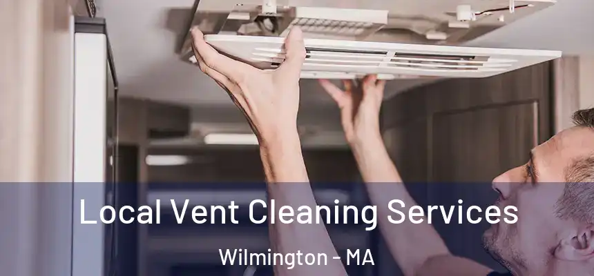  Local Vent Cleaning Services Wilmington - MA