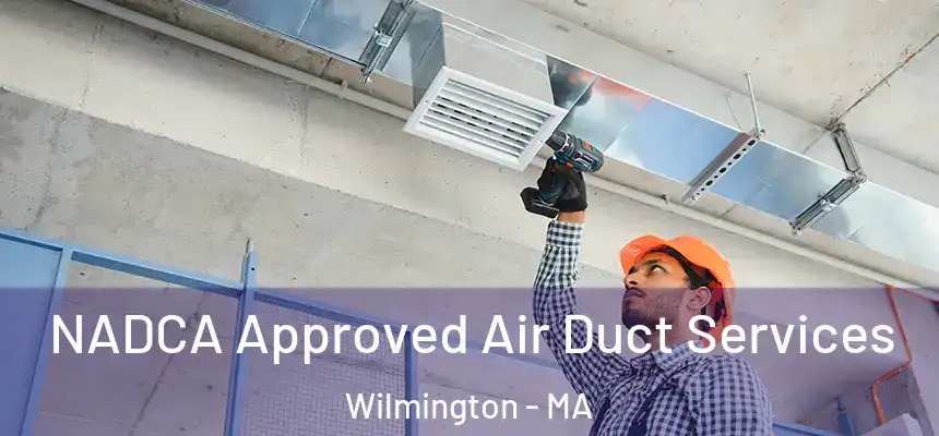 NADCA Approved Air Duct Services Wilmington - MA