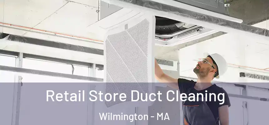 Retail Store Duct Cleaning Wilmington - MA