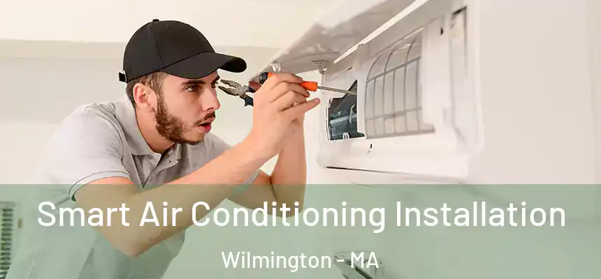  Smart Air Conditioning Installation Wilmington - MA