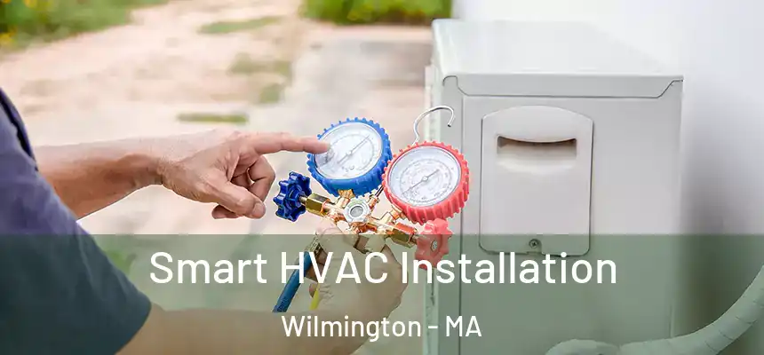  Smart HVAC Installation Wilmington - MA
