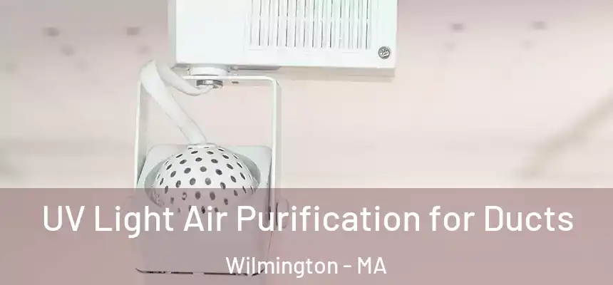  UV Light Air Purification for Ducts Wilmington - MA