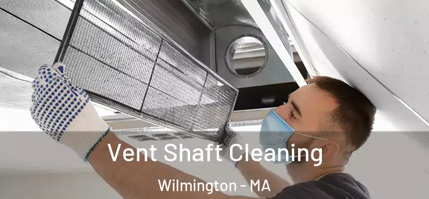  Vent Shaft Cleaning Wilmington - MA