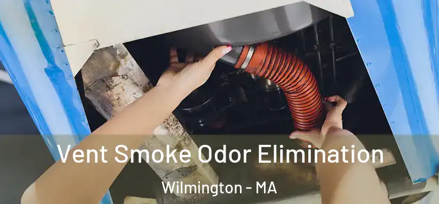 Vent Smoke Odor Elimination Wilmington - MA