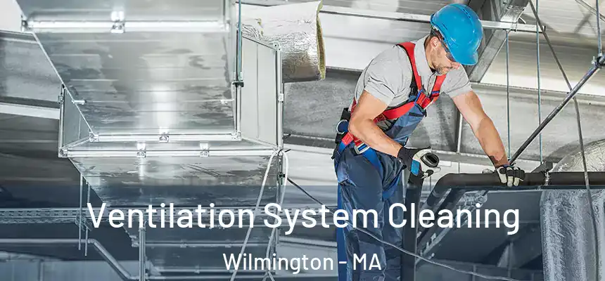 Ventilation System Cleaning Wilmington - MA