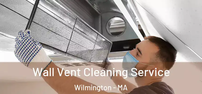 Wall Vent Cleaning Service Wilmington - MA